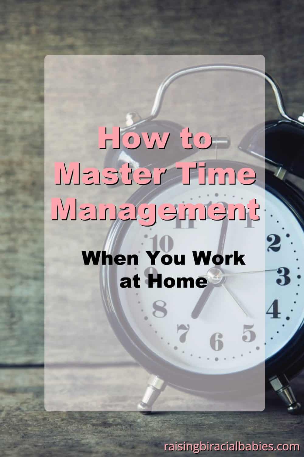 How to Master Time Management When You Work at Home